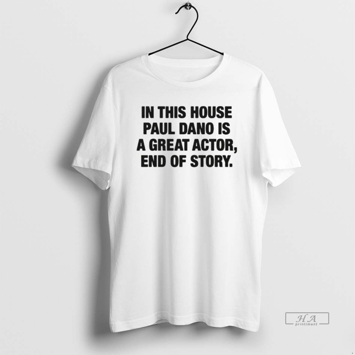 Official In This House Paul Dano Is A Great Actor End Of Story T-Shirts, Hoodie, Sweatshirt | InkRitualCo.com