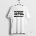 Official In This House Paul Is A Great Actor End Of Story Christmas T-Shirts, Hoodie, Sweatshirt | InkRitualCo.com