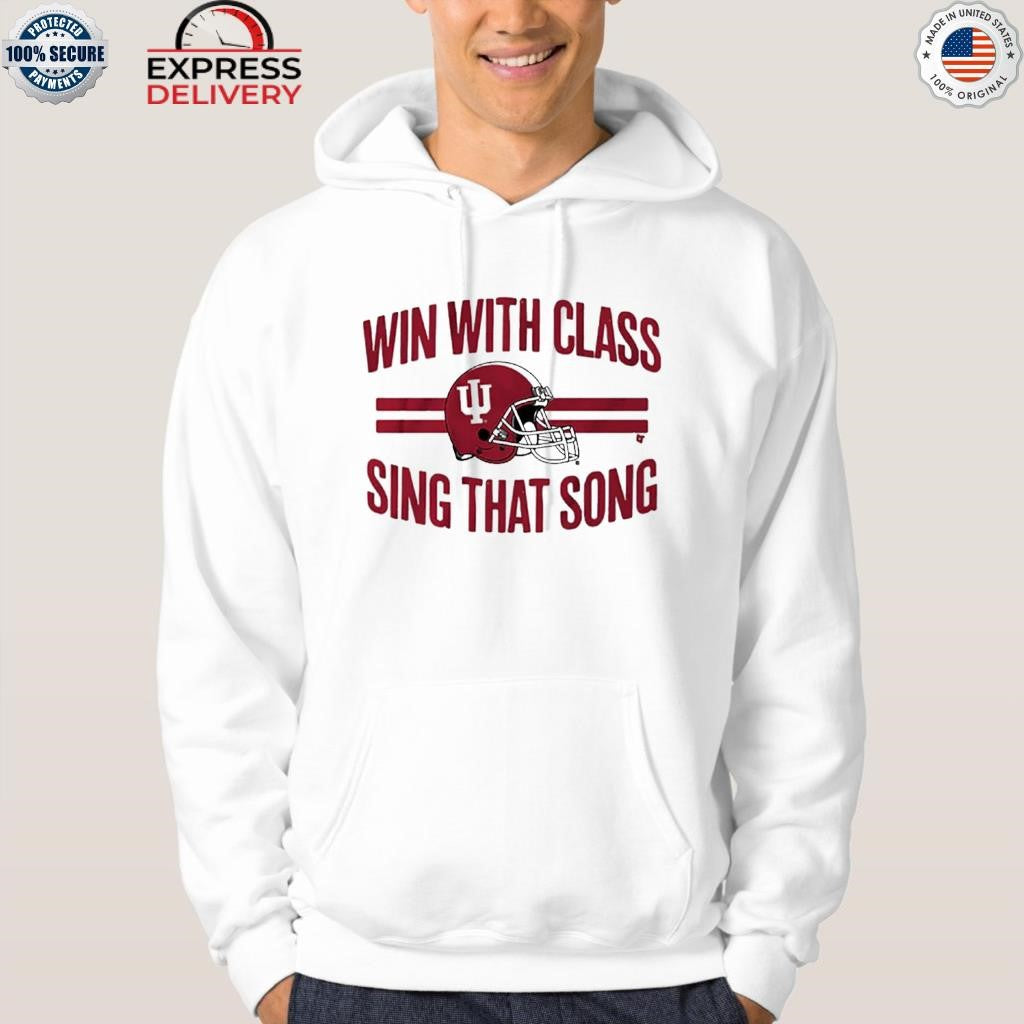 Indiana Football Win With Class Sing That Song Shirt