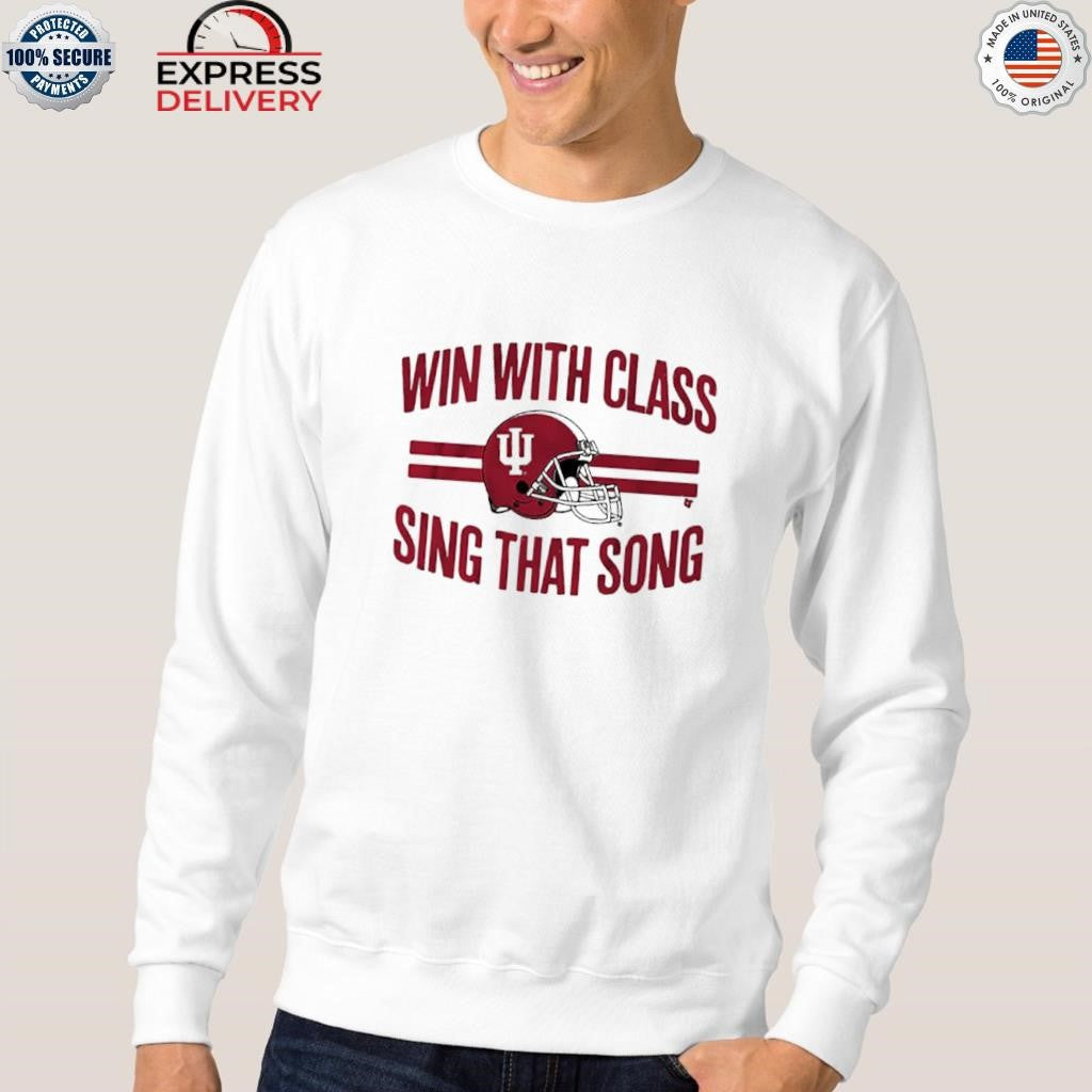 Indiana Football Win With Class Sing That Song Shirt
