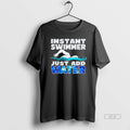 Official Instant Swimmer Just Add Water T-Shirts, Hoodie, Sweatshirt | InkRitualCo.com