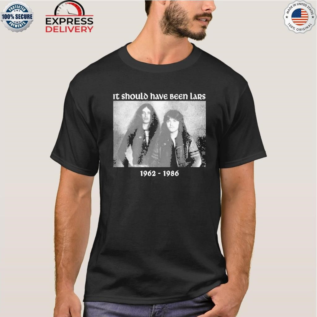 It Should Have Been Lars 1962 1986 Shirt