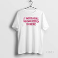 Official It Smells Like Wrong Kitten In Here T-Shirts, Hoodie, Sweatshirt | InkRitualCo.com
