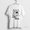 Official It Says It Right Here You Are A Little Bitch T-Shirts, Hoodie, Sweatshirt | InkRitualCo.com