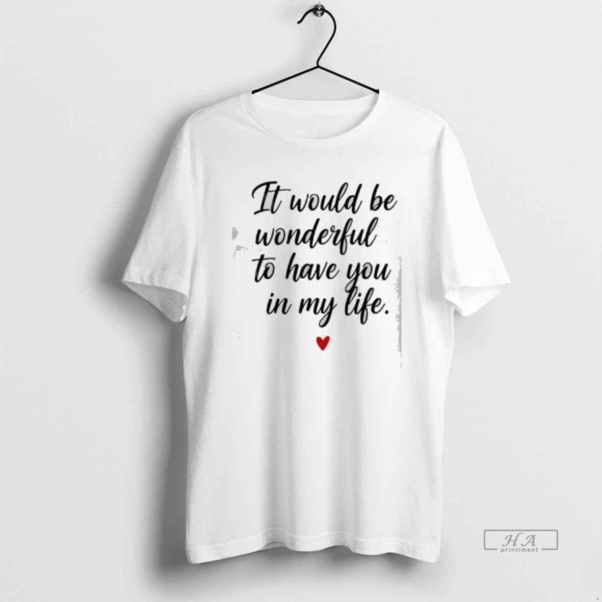 Official It Would Be Wonderful To Have You In My Life T-Shirts, Hoodie, Sweatshirt | InkRitualCo.com