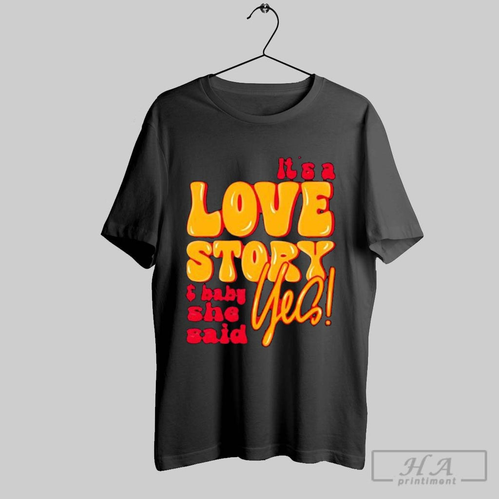 Official Its A Love Story And Baby She Said Yes T-Shirts, Hoodie, Sweatshirt | InkRitualCo.com