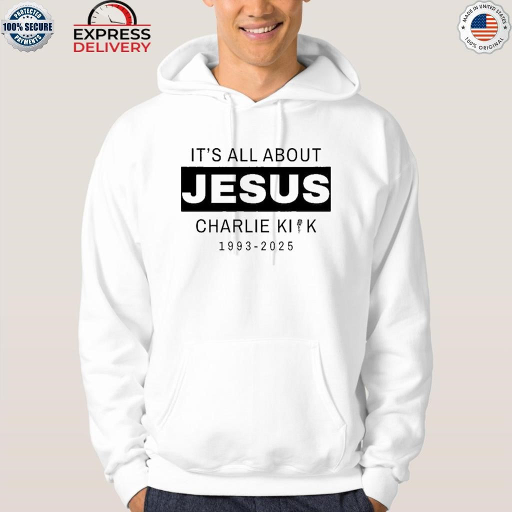 It’s All About Jesus Charlie Kirk 1993-2025 Shirt