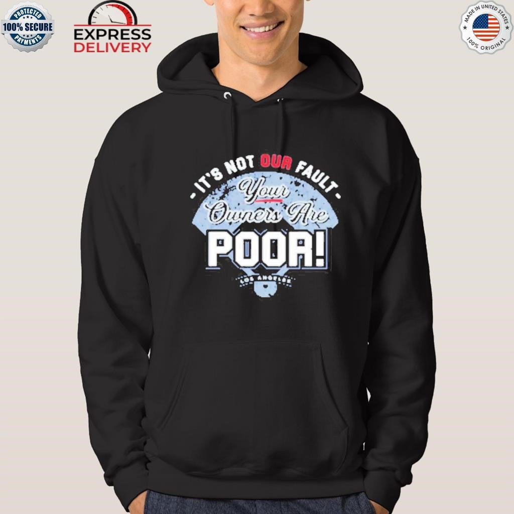 It’s Not Our Fault Your Owners Are Poor Los Angeles Shirt