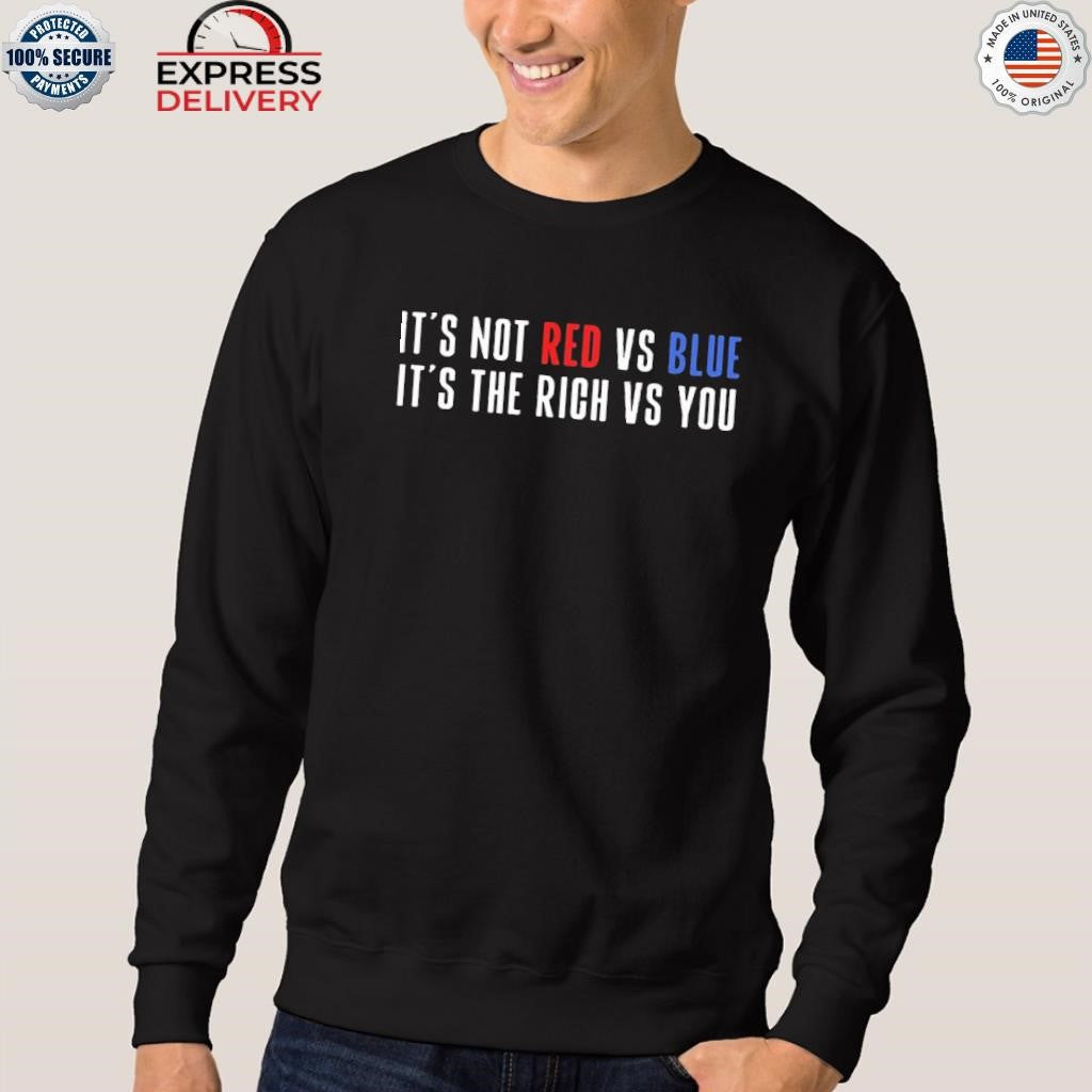 It’s Not Red vs Blue It’s The Rich vs You Shirt