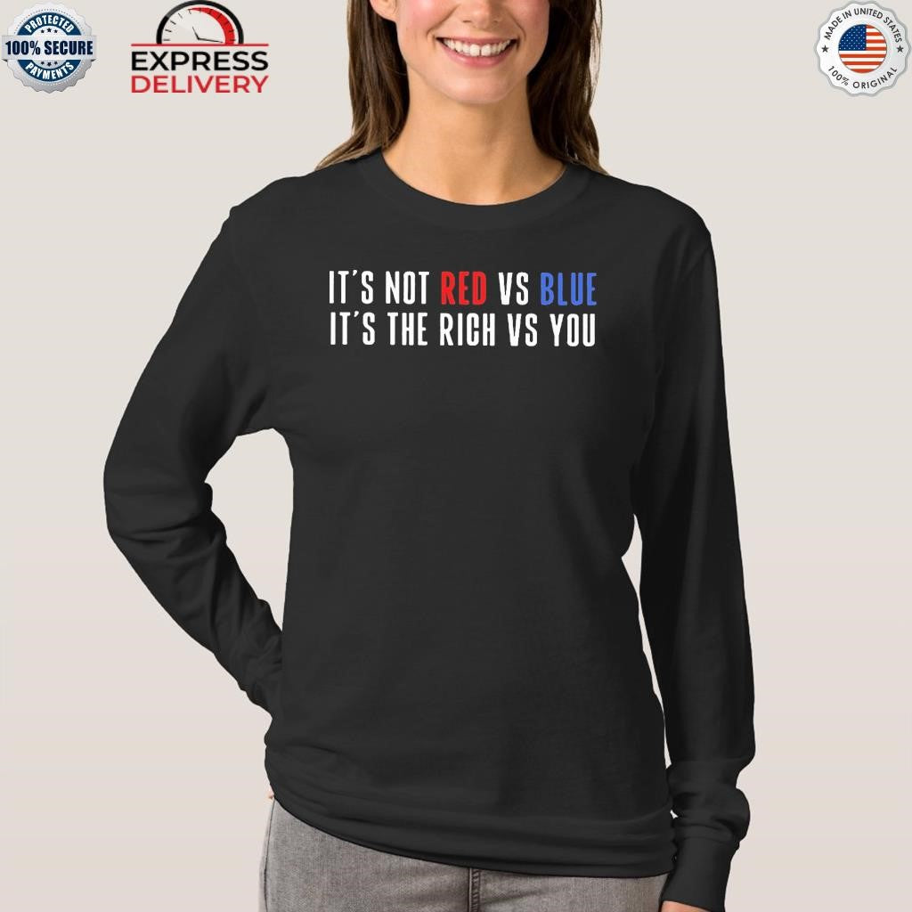 It’s Not Red vs Blue It’s The Rich vs You Shirt