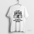 Official Its Okay If You Dont Like Soccer T-Shirts, Hoodie, Sweatshirt | InkRitualCo.com