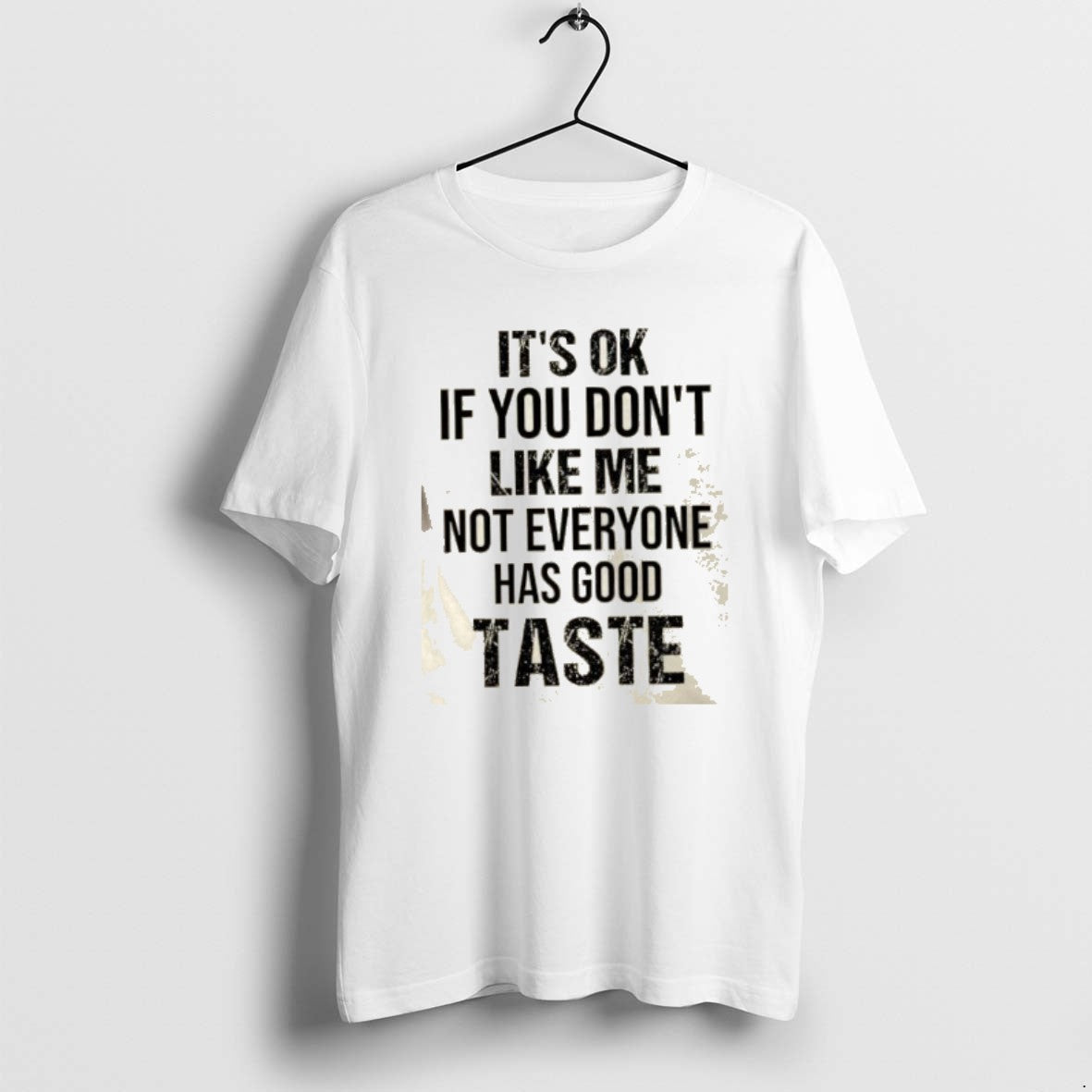 Official Its Ok If You Dont Like Me Not Everyone Has Good Taste Quote T-Shirts, Hoodie, Sweatshirt | InkRitualCo.com