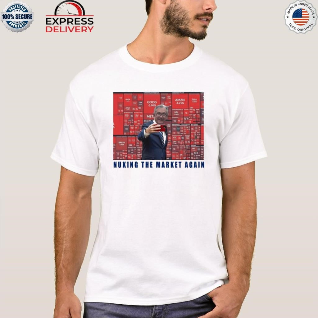 Jerome Powell Nuking The Market Again Shirt