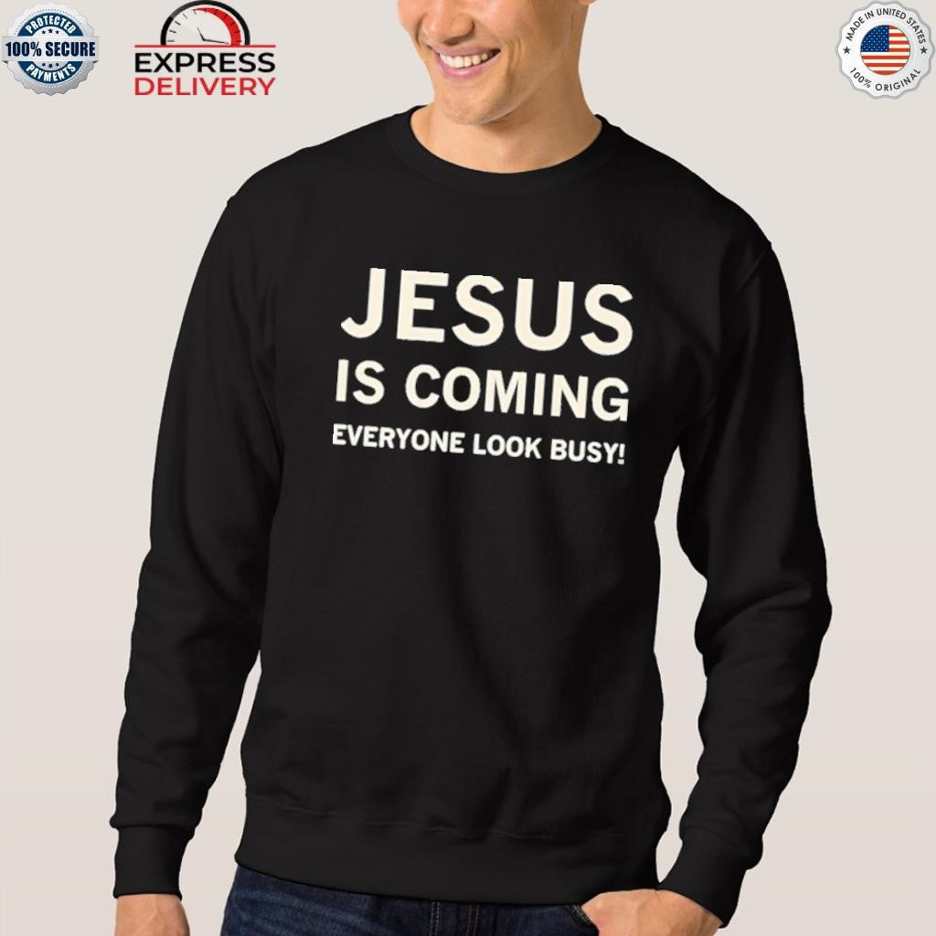 Jesus Is Coming Everyone Look Busy Shirt
