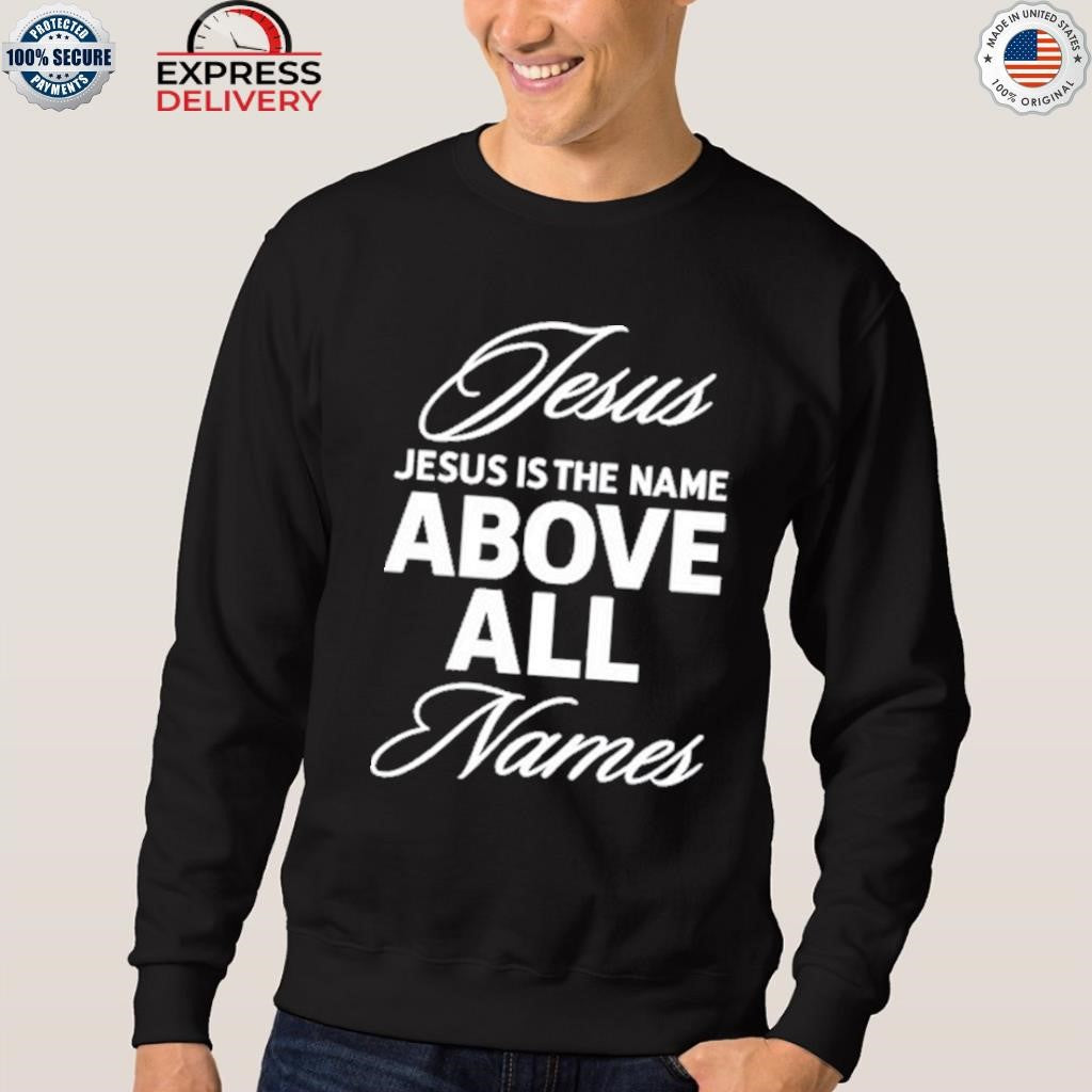 Jesus Is The Name Above All Names Shirt