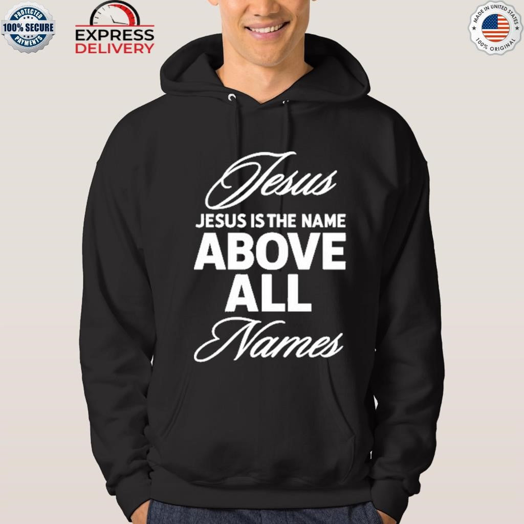 Jesus Is The Name Above All Names Shirt