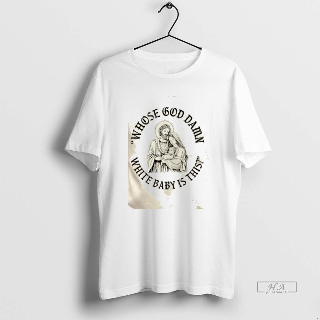 Official Jesus Whose White Baby Is This T-Shirts, Hoodie, Sweatshirt | InkRitualCo.com