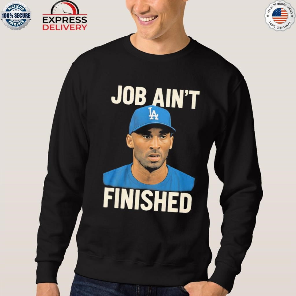Job Aint Finished Shirt