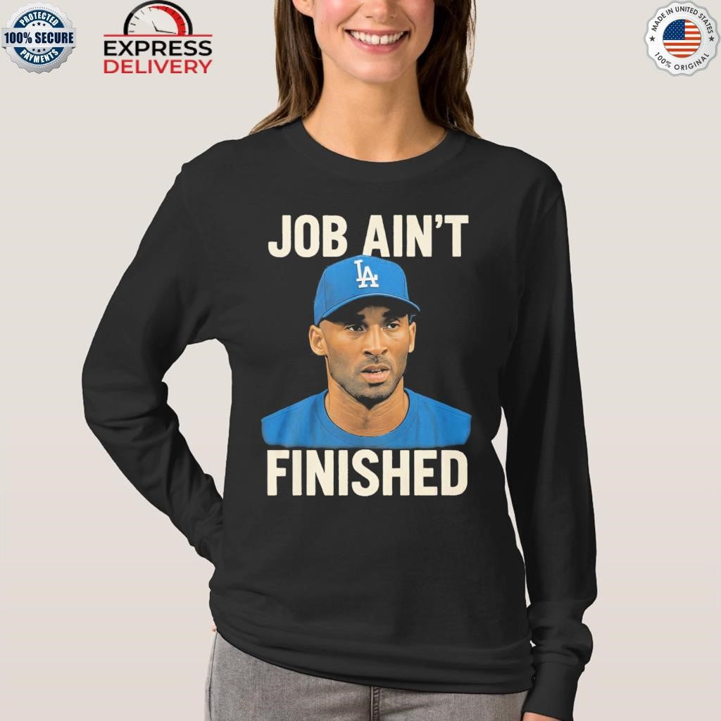 Job Aint Finished Shirt