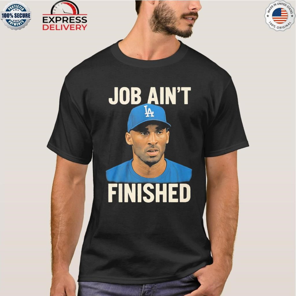 Job Aint Finished Shirt