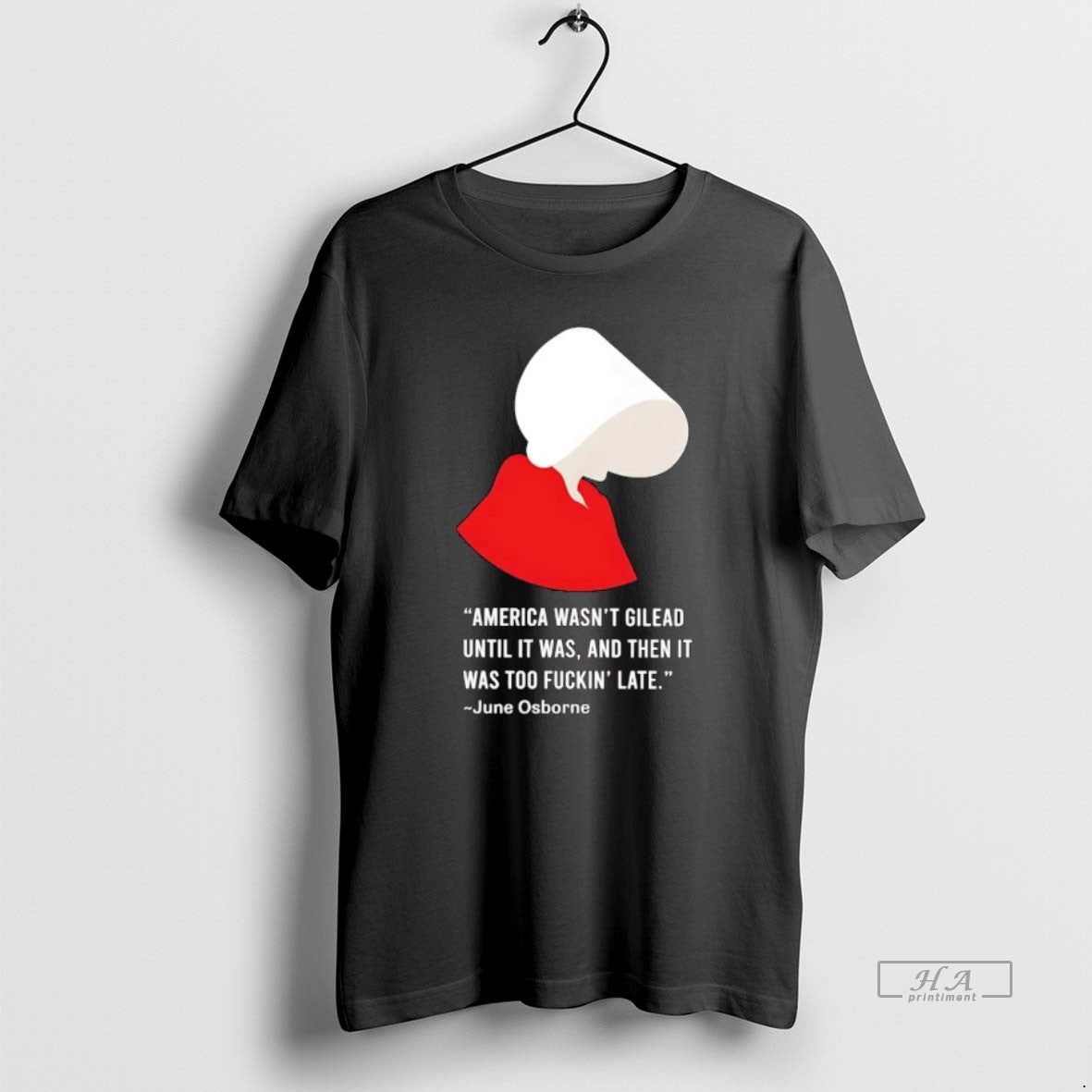 Official June Osborne America Wasnt Gilead Until It Was Then It Was Too Fuckin Late T-Shirts, Hoodie, Sweatshirt