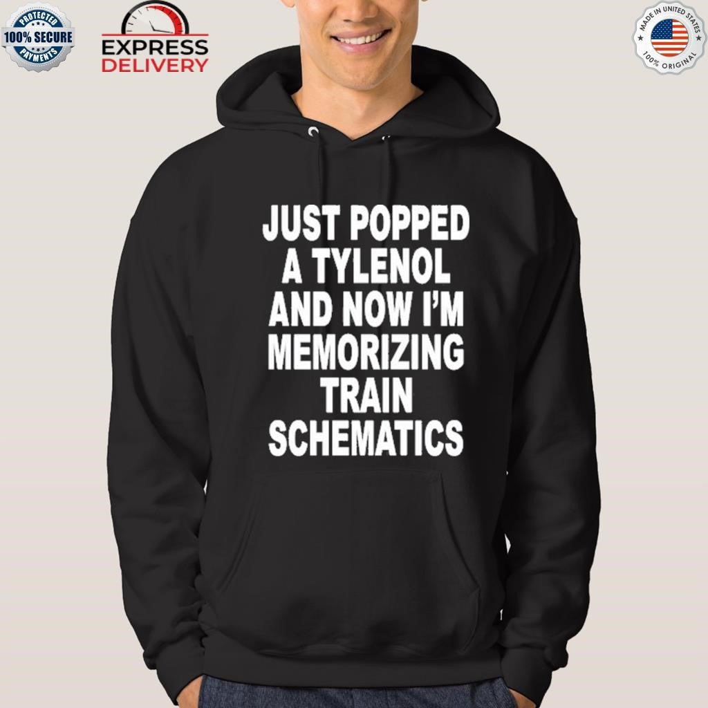 Just Popped A Tylenol And Now I’m Memorizing Train Schematics Shirt