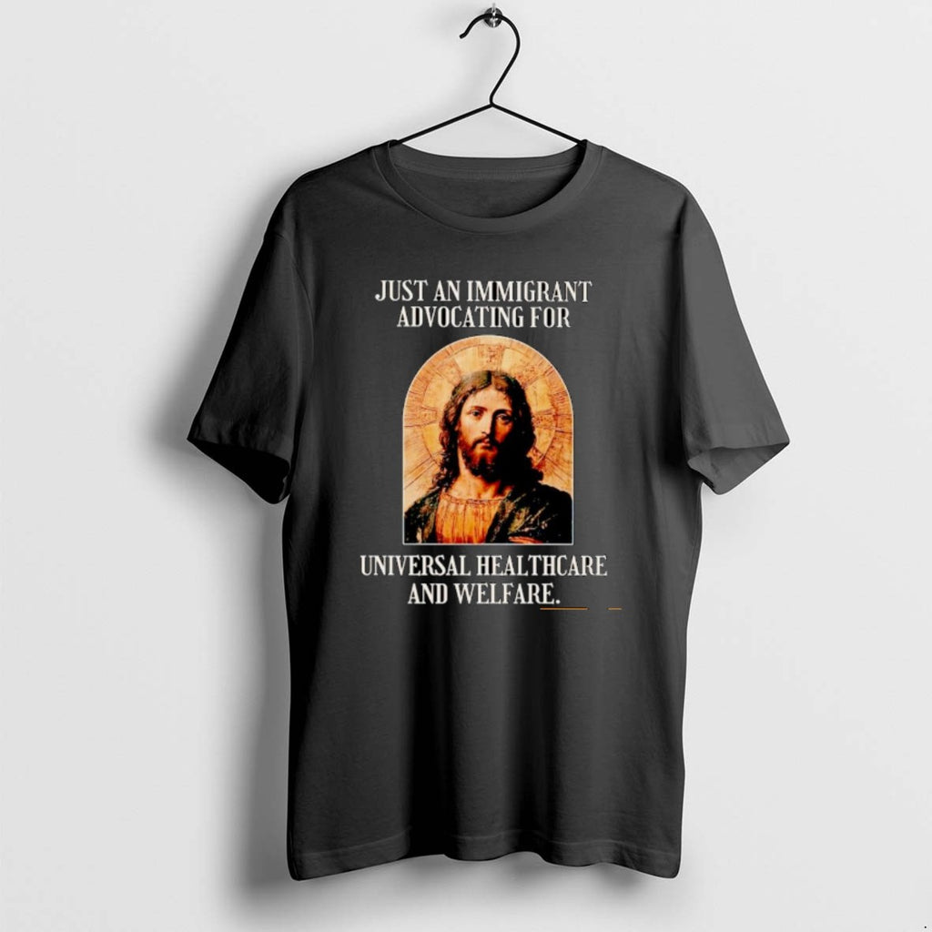 Official Just An Immigrant Advocating For Universal Healthcare And Welfare T-Shirts, Hoodie, Sweatshirt | InkRitualCo.com