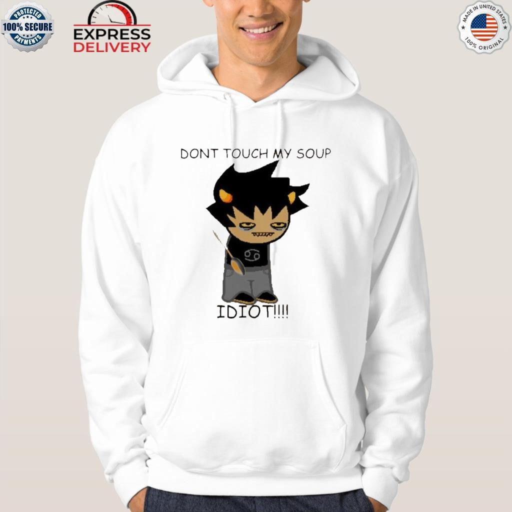 Karkat Soup Dont Touch My Soup Idiot Shirt
