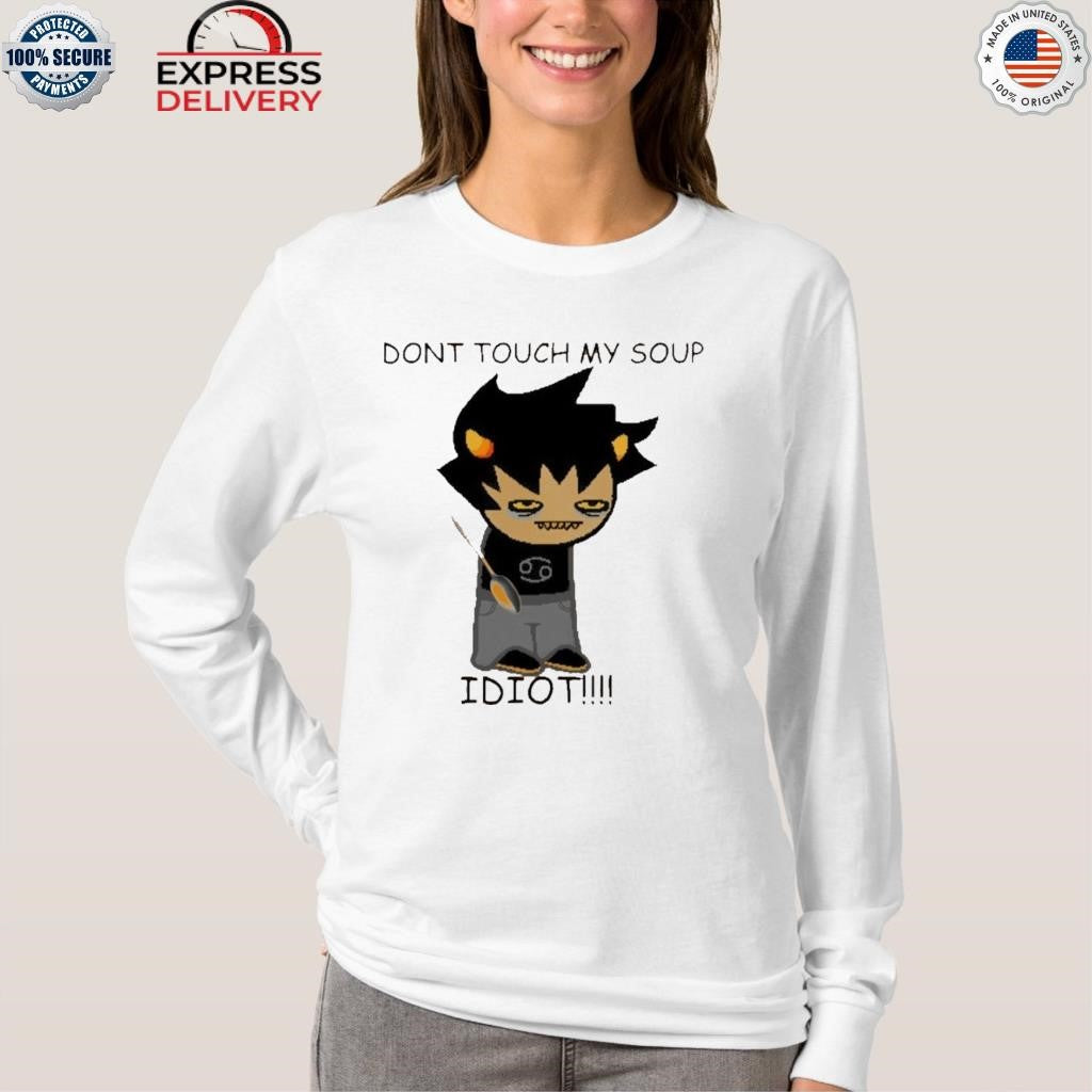 Karkat Soup Dont Touch My Soup Idiot Shirt