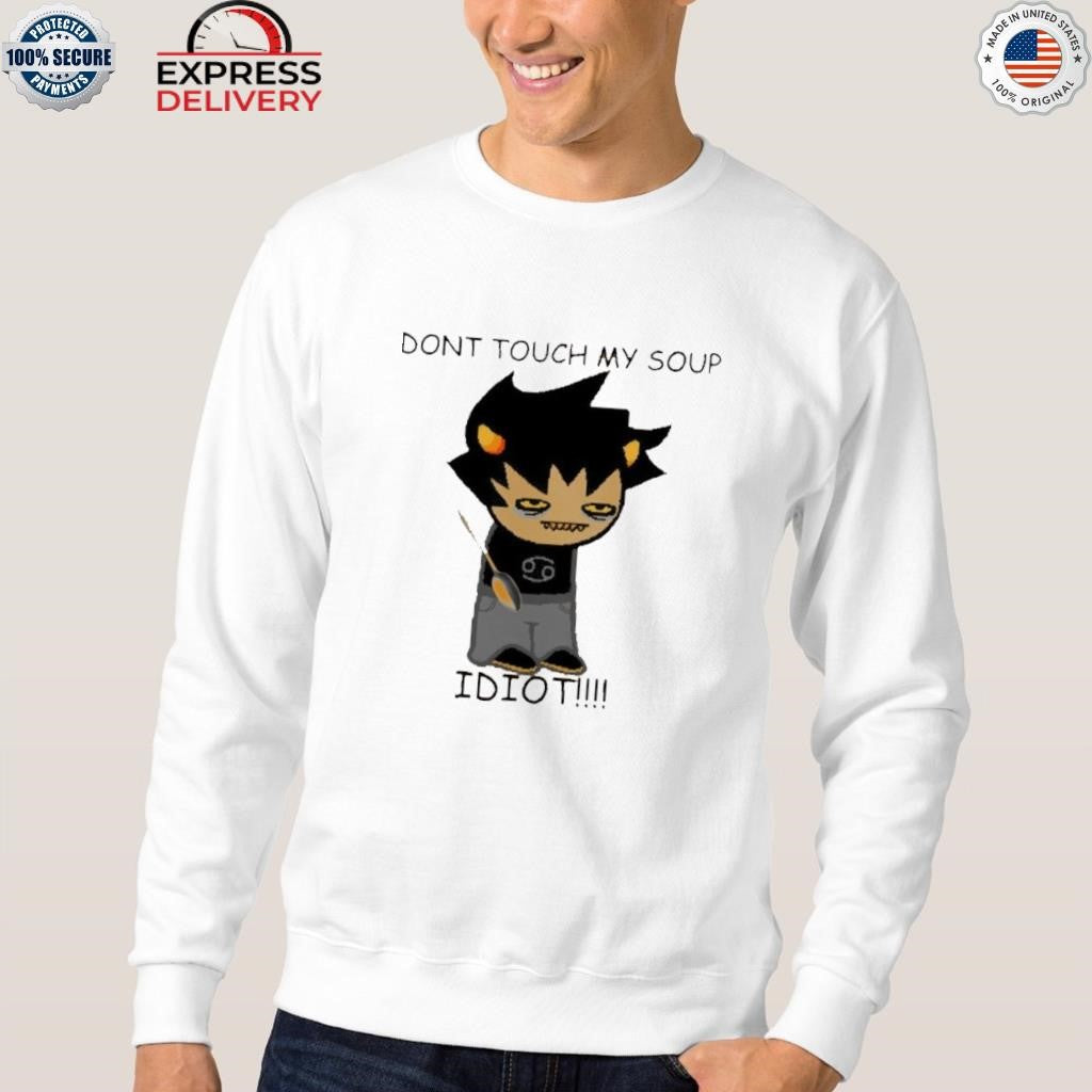 Karkat Soup Dont Touch My Soup Idiot Shirt