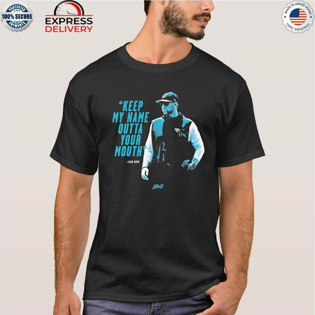 Keep My Name Outta Your Mouth Liam Coen Shirt