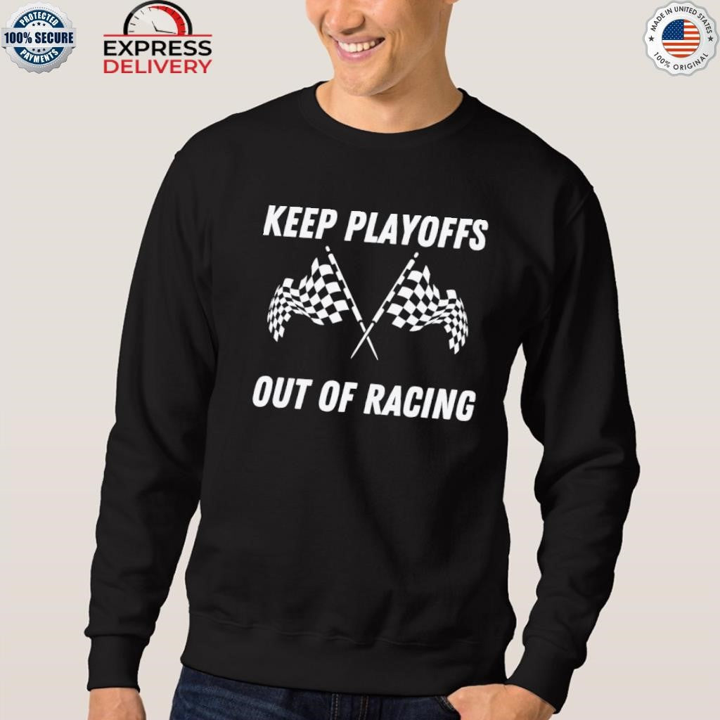 Keep Playoffs Out Of Racing Shirt