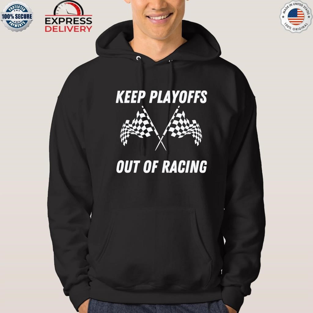 Keep Playoffs Out Of Racing Shirt