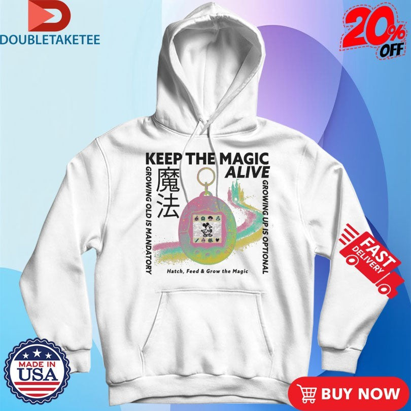 Keep The Magic Alive Growing Old Is Mandatory Heatch Feed And Grow The Magic Shirts