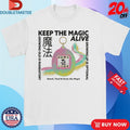 Keep The Magic Alive Growing Old Is Mandatory Heatch Feed And Grow The Magic Shirts