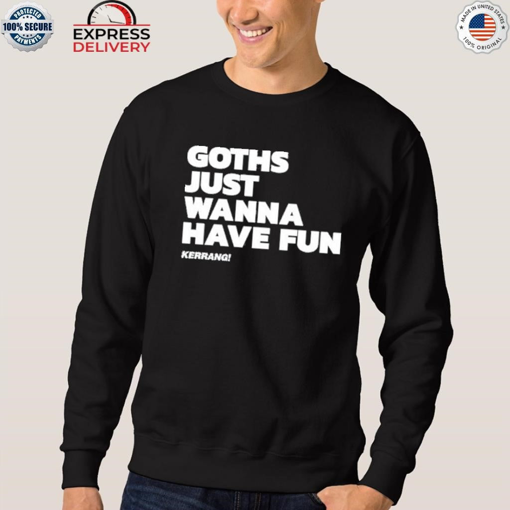 Kerrang Goths Just Wanna Have Fun Shirt