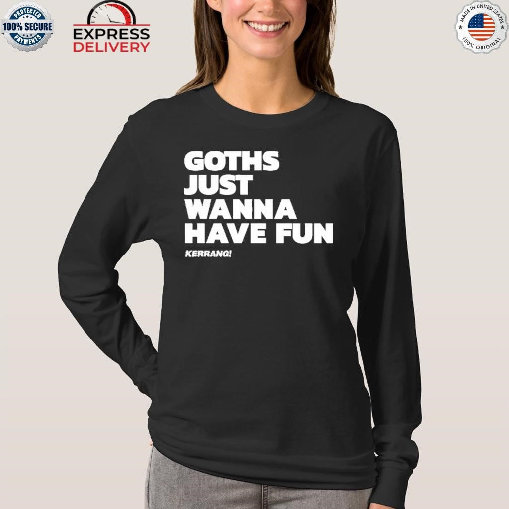 Kerrang Goths Just Wanna Have Fun Shirt