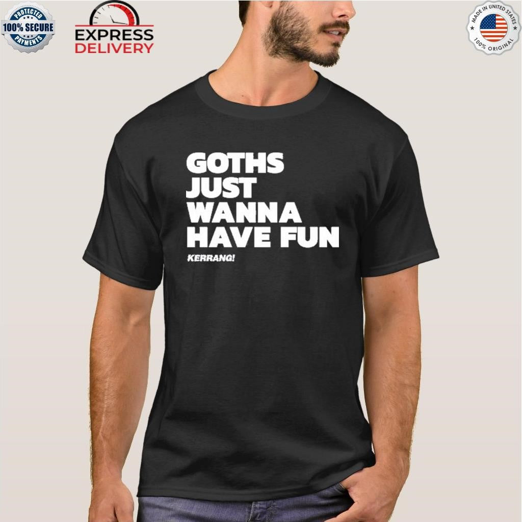 Kerrang Goths Just Wanna Have Fun Shirt