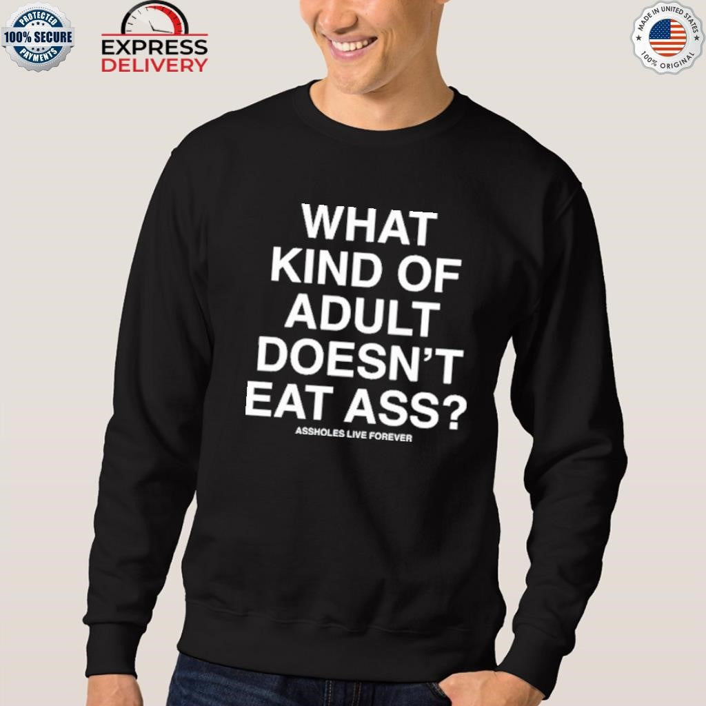 Kevin Flynn What Kind Of Adult Doesn’t Eat Ass Assholes Live Forever Shirt