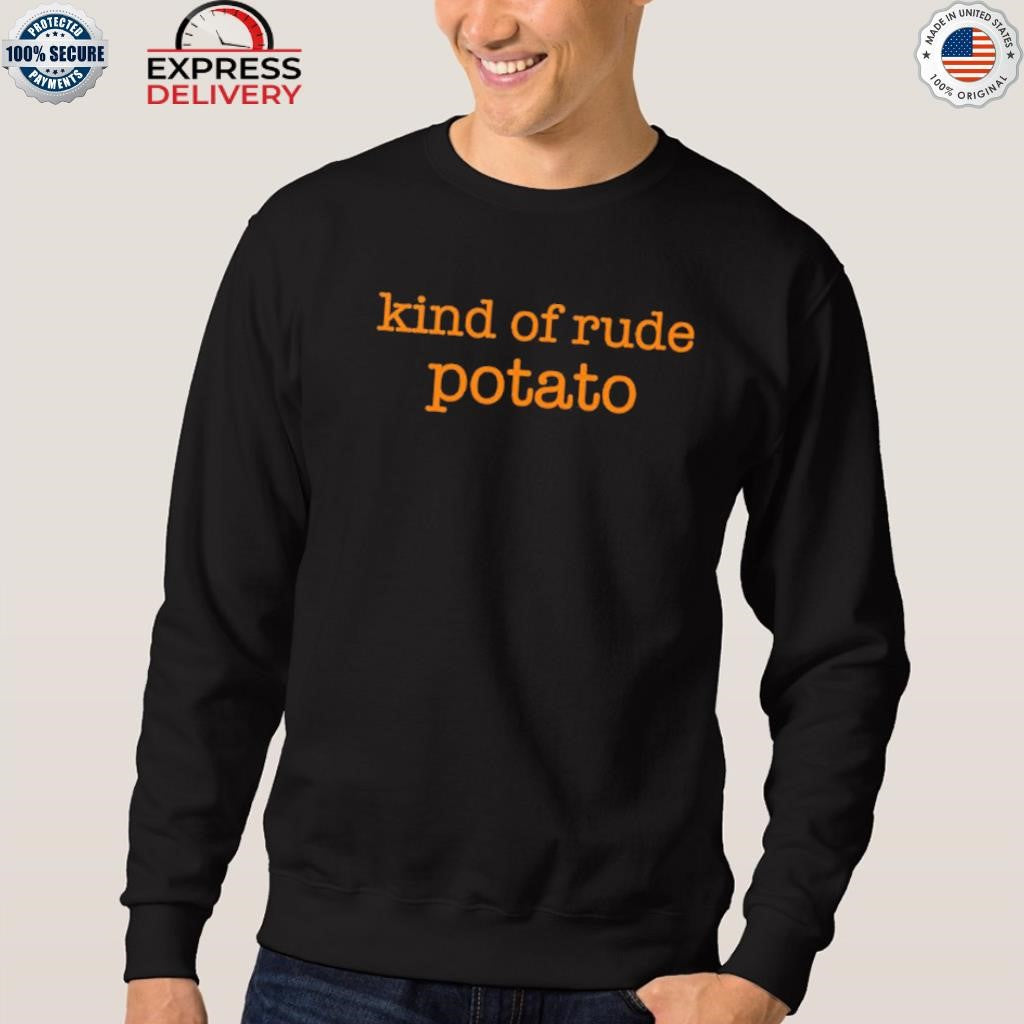 Kind Of Rude Potato Shirt