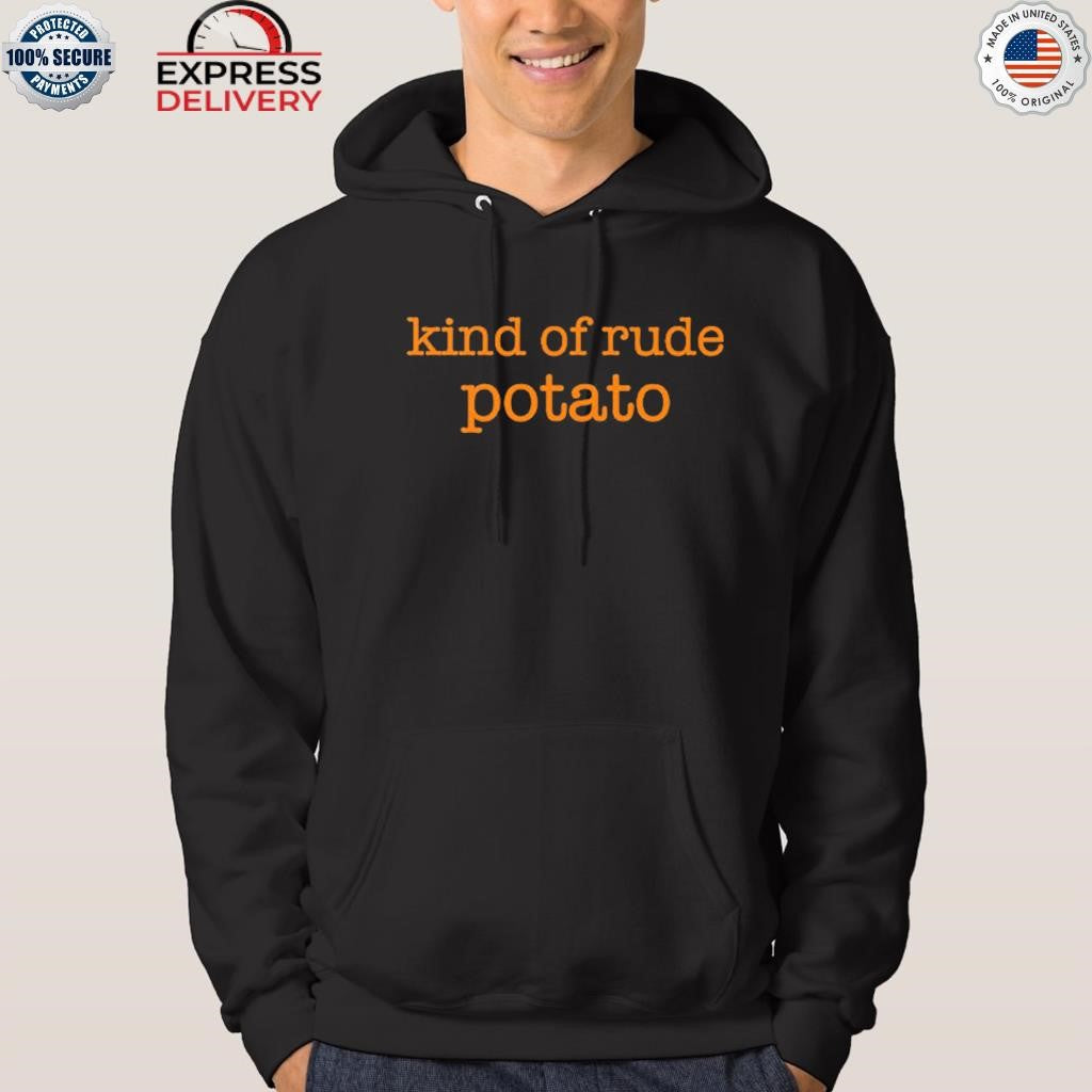 Kind Of Rude Potato Shirt