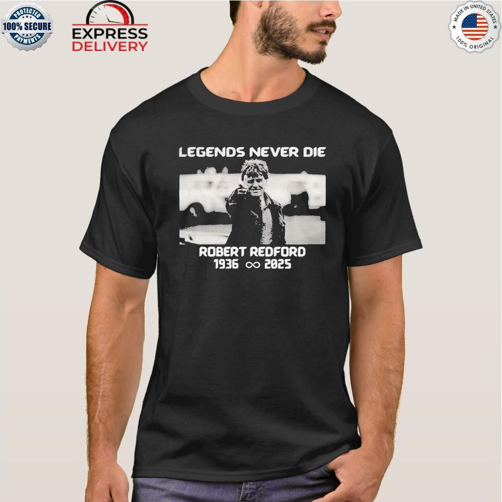 Legends Never Die Robert Redford Shirt