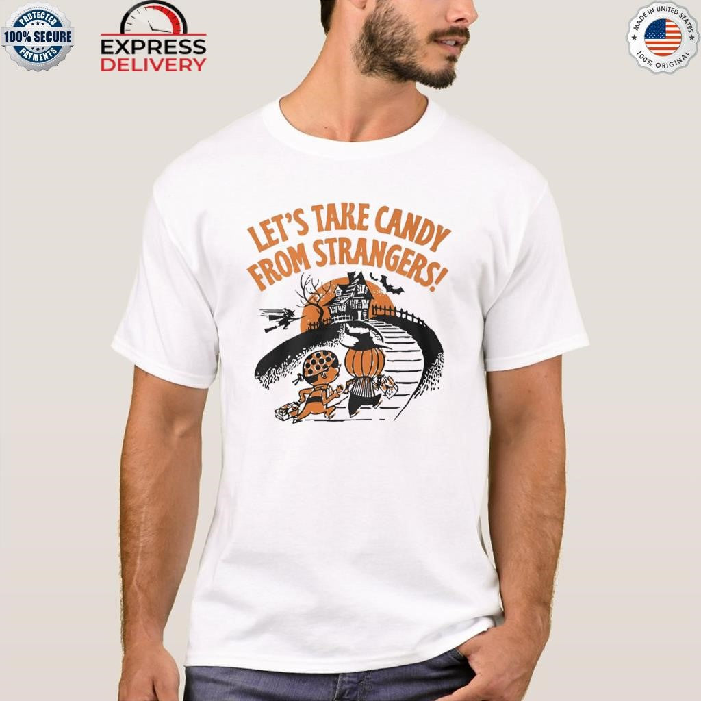 Let’s Take Candy From Strangers Halloween Shirt