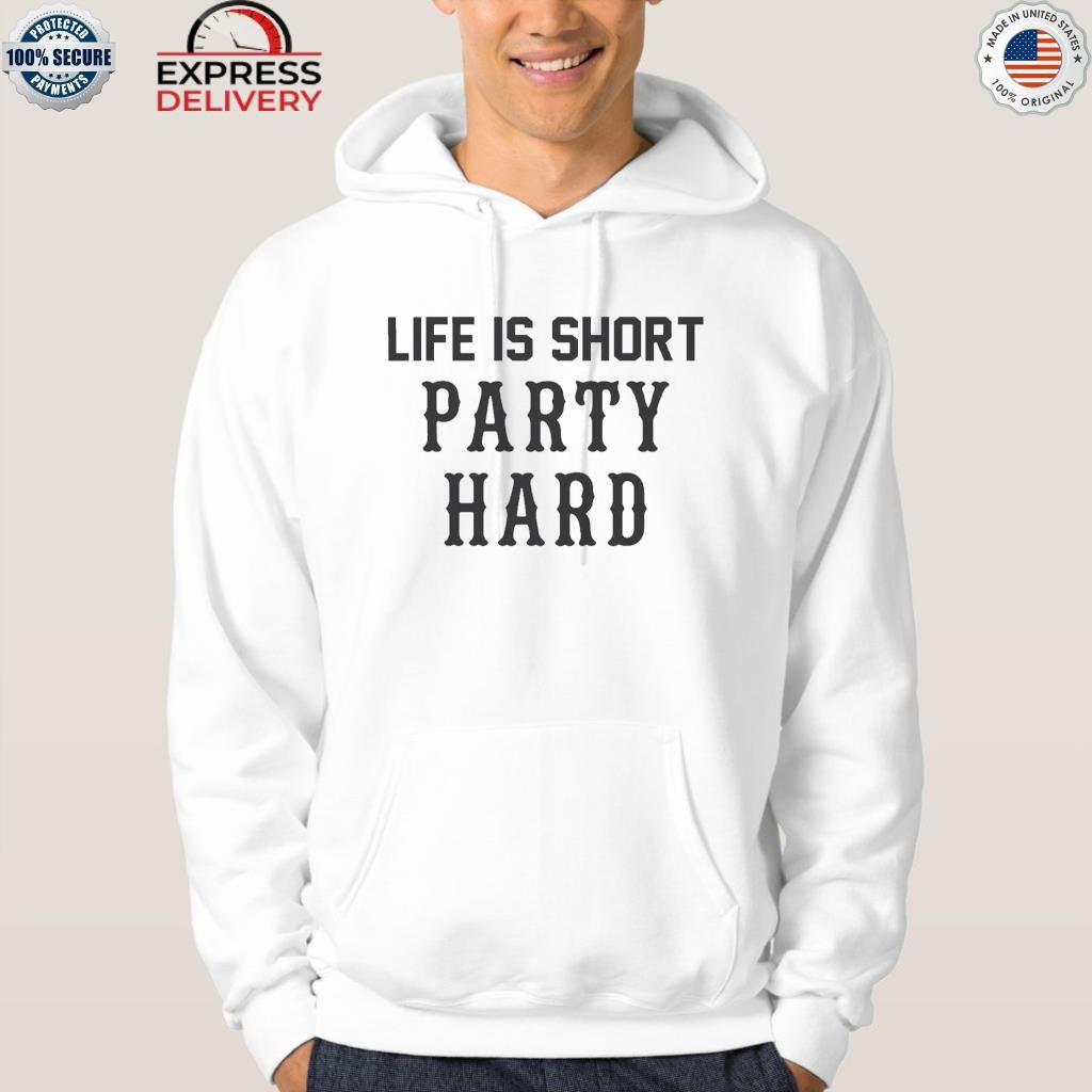 Life Is Short Party Hard Shirt