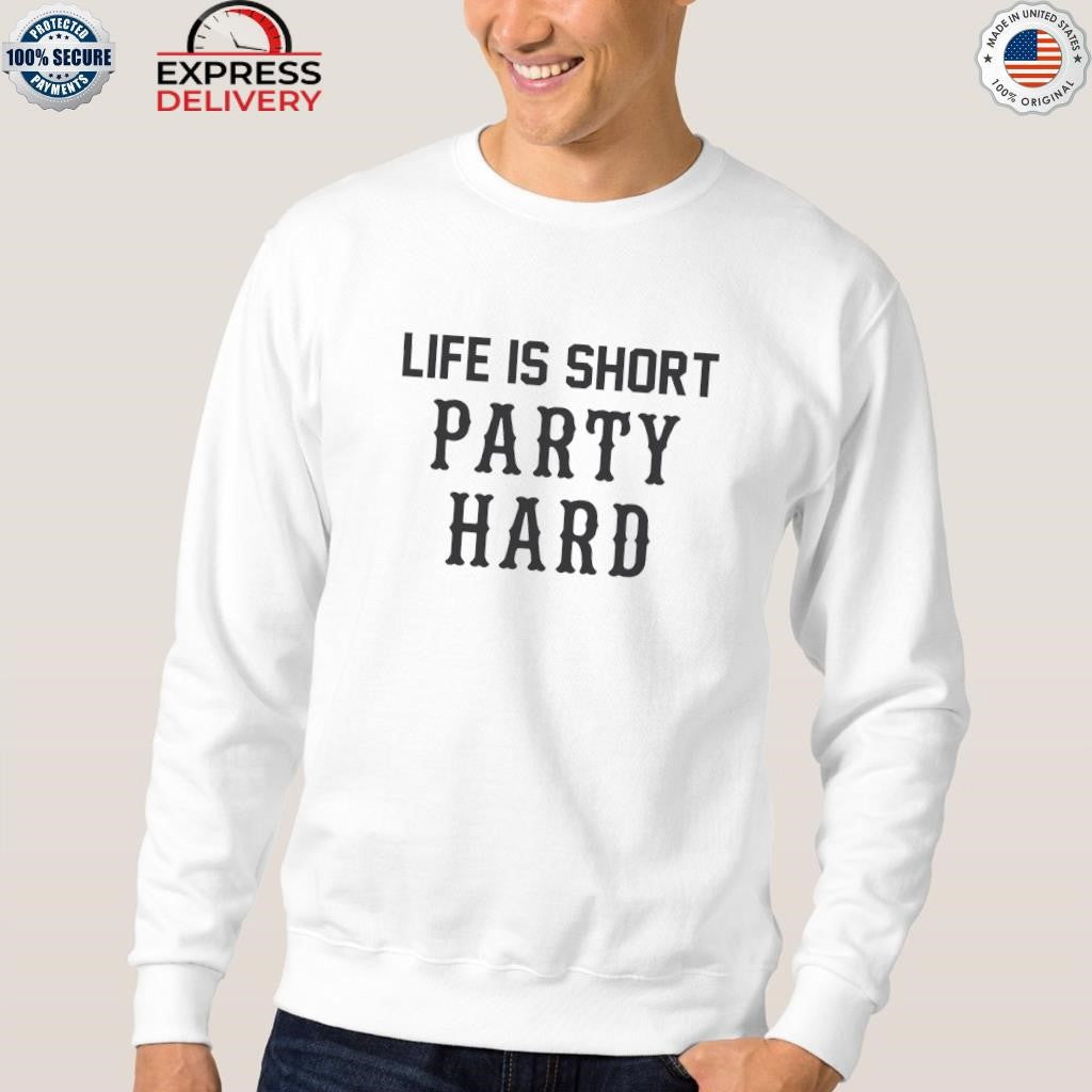 Life Is Short Party Hard Shirt