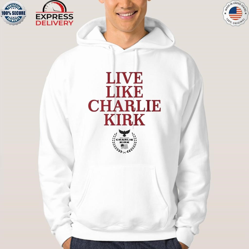 Live Like Charlie Kirk Shirt