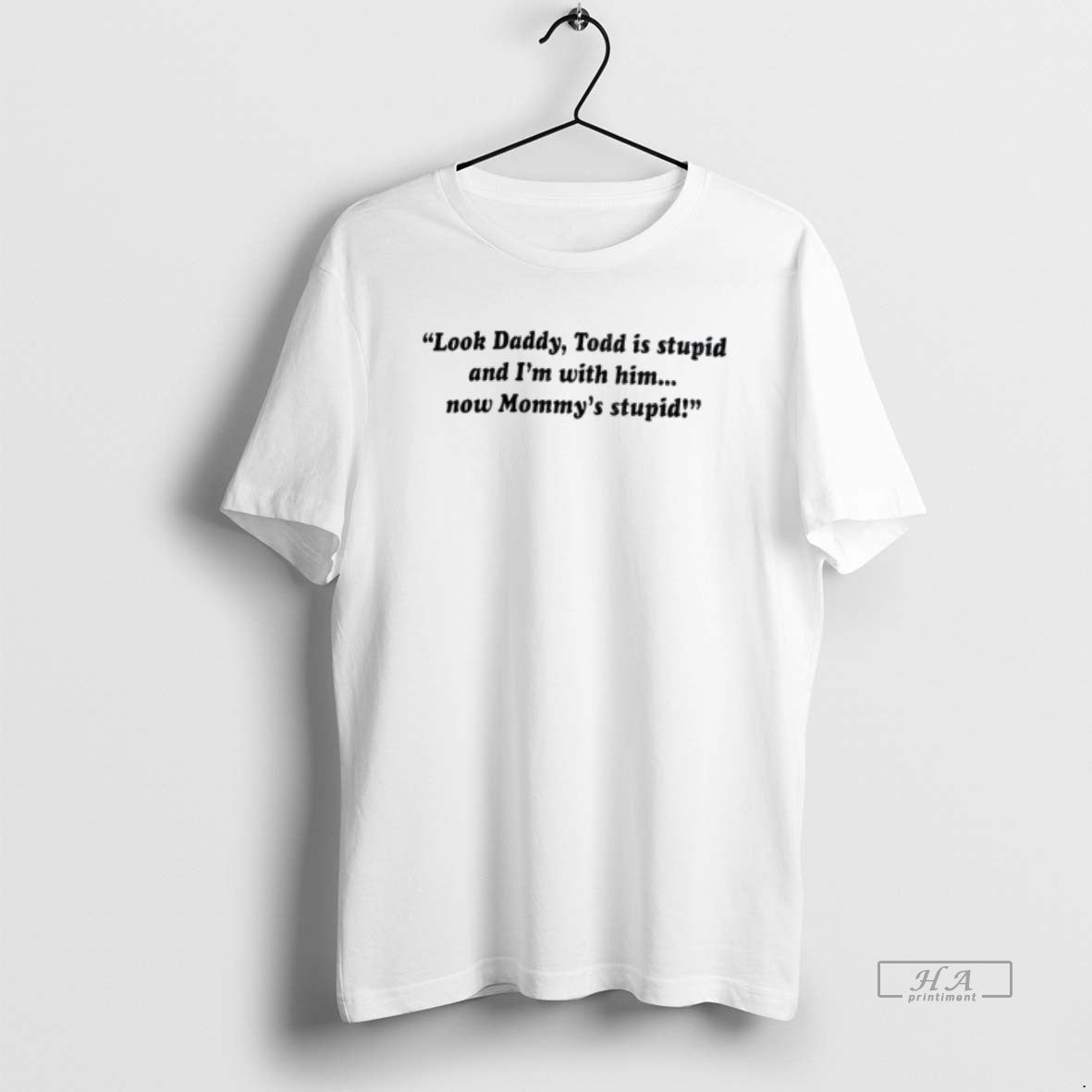 Official Look Daddy Todd Is Stupid And Im With Him Now Mommys Stupid T-Shirts, Hoodie, Sweatshirt | InkRitualCo.com