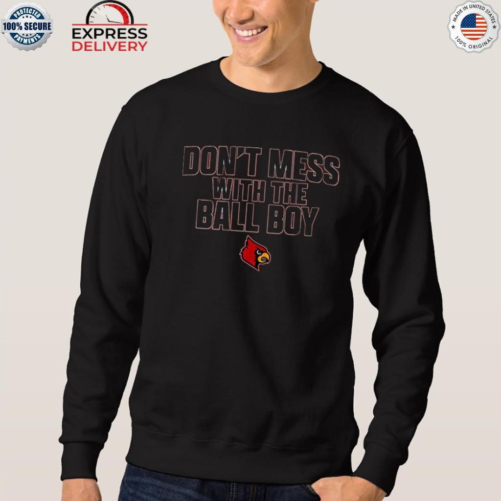Louisville Football Don’t Mess With The Ball Boy Shirt