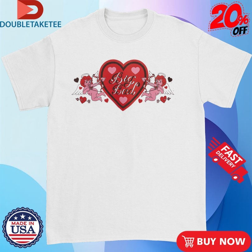 Love Big Bud Cupid Big Bud Press Shirts