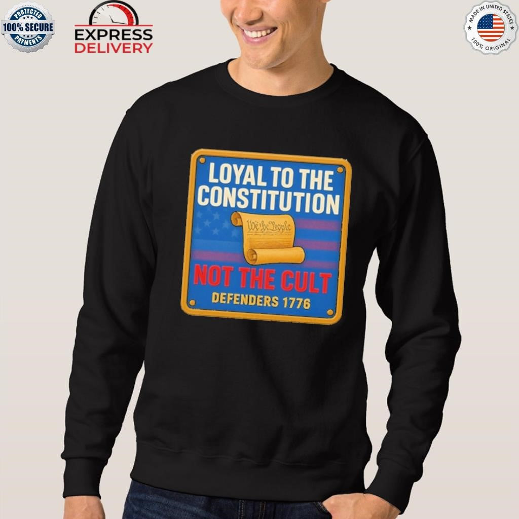 Loyal To The Constitution Not The Cult Defenders 1776 Shirt